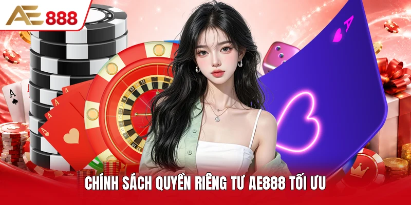 Chính sách quyền riêng tư AE888 tối ưu Chính sách quyền riêng tư AE888 tối ưu