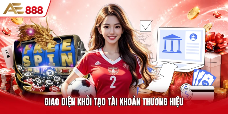 Giao diện khởi tạo tài khoản thương hiệu