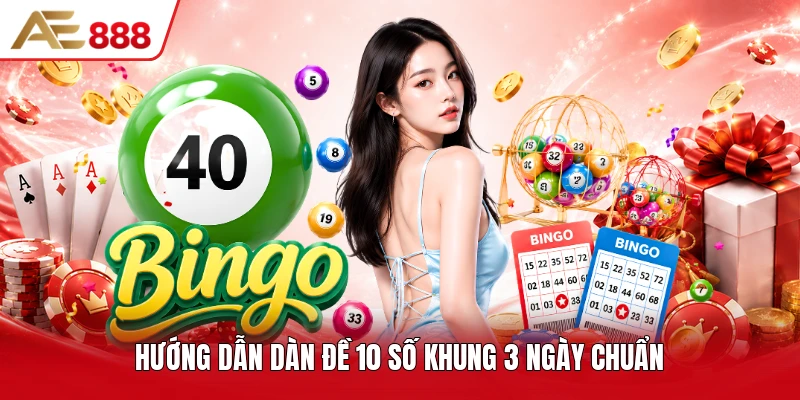 Hướng dẫn dàn đề 10 số khung 3 ngày chuẩn