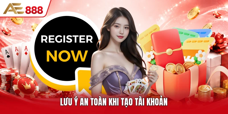 Lưu ý an toàn khi tạo tài khoản
