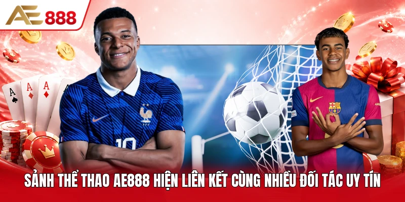 Sảnh thể thao AE888 hiện liên kết cùng nhiều đối tác uy tín