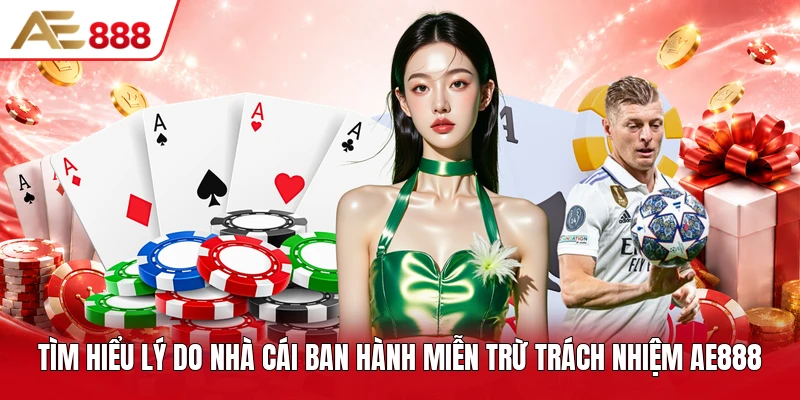 Tìm hiểu lý do nhà cái ban hành miễn trừ trách nhiệm AE888 Tìm hiểu lý do nhà cái ban hành miễn trừ trách nhiệm AE888